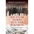 Aquellas Horas Que Nos Robaron / Those Hours They Stole from Us - Paperback
