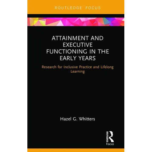Attainment and Executive Functioning in the Early Years: Research for Inclusive Practice and Lifelong Learning - Hardcover