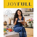 Joyfull: Cook Effortlessly, Eat Freely, Live Radiantly (a Cookbook) - Hardcover