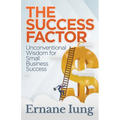 The Success Factor: Unconventional Wisdom for Small Business Success - Paperback