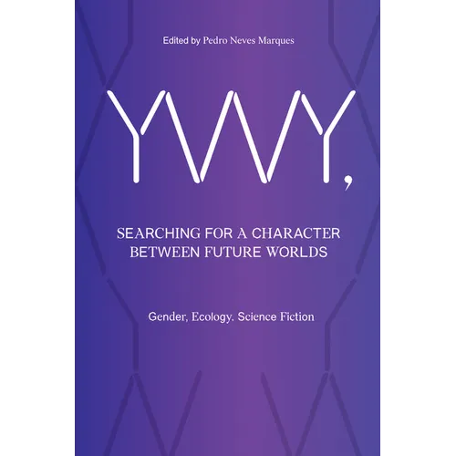 Ywy, Searching for a Character Between Future Worlds: Gender, Ecology, Science Fiction - Paperback