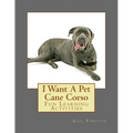 I Want A Pet Cane Corso: Fun Learning Activities - Paperback
