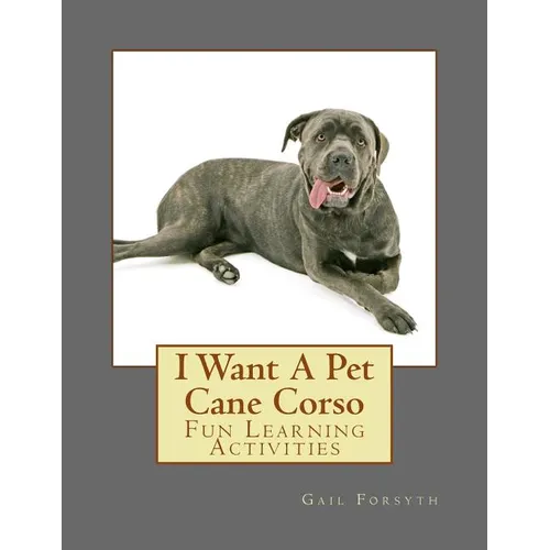 I Want A Pet Cane Corso: Fun Learning Activities - Paperback