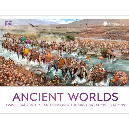 Ancient Worlds: Travel Back in Time and Discover the First Great Civilizations - Hardcover