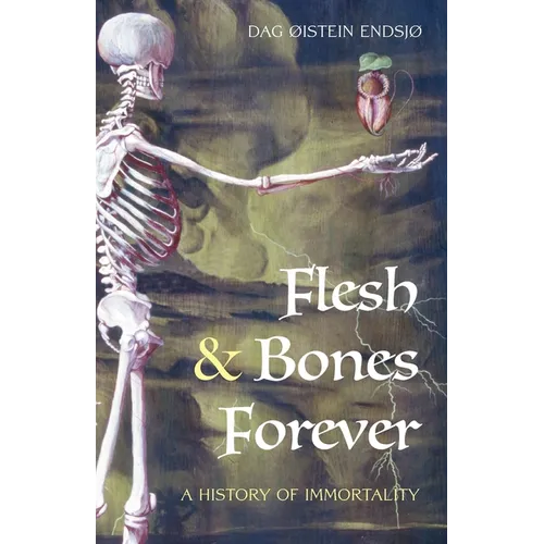 Flesh & Bones Forever: A History of Immortality - Paperback