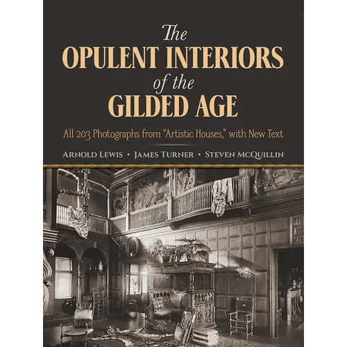 The Opulent Interiors of the Gilded Age: All 203 Photographs from Artistic Houses, with New Text - Paperback