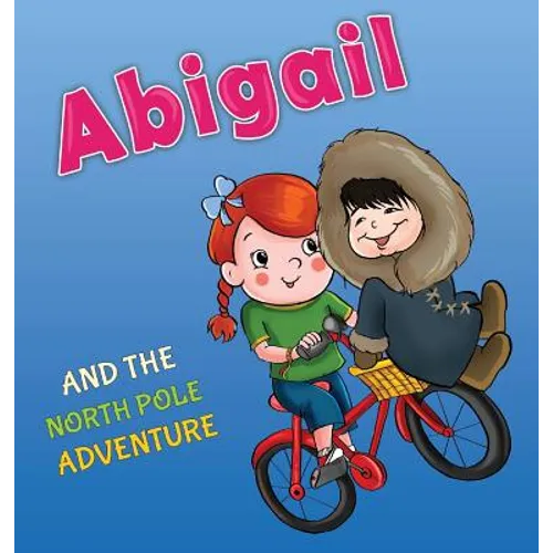 Abigail and the North Pole Adventure - Hardcover