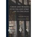 Greek and Roman Stoicism and Some of Its Disciples: Epictetus, Seneca and Marcus Aurelius - Paperback