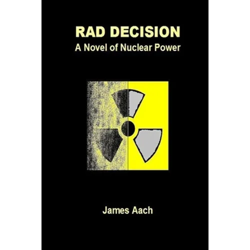 Rad Decision: A Novel of Nuclear Power - Paperback