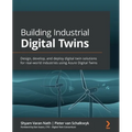 Building Industrial Digital Twins: Design, develop, and deploy digital twin solutions for real-world industries using Azure Digital Twins - Paperback