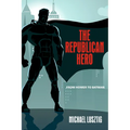 The Republican Hero: From Homer to Batman - Hardcover