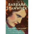 A Life of Barbara Stanwyck: Steel-True 1907-1940 - Paperback