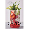 Gazoz: The Art of Making Magical, Seasonal Sparkling Drinks - Hardcover