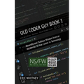Old Coder Guy Book 1: Absurdity and Dubious Wisdom from an Accidental 30 Year Career in Technology - Paperback