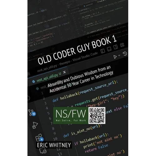 Old Coder Guy Book 1: Absurdity and Dubious Wisdom from an Accidental 30 Year Career in Technology - Paperback