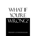 What If You'Re Wrong? - Paperback