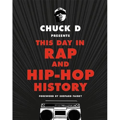 Chuck D Presents This Day in Rap and Hip-Hop History - Hardcover