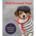 Well-Dressed Dogs: A Celebration of Canine Couture - Hardcover