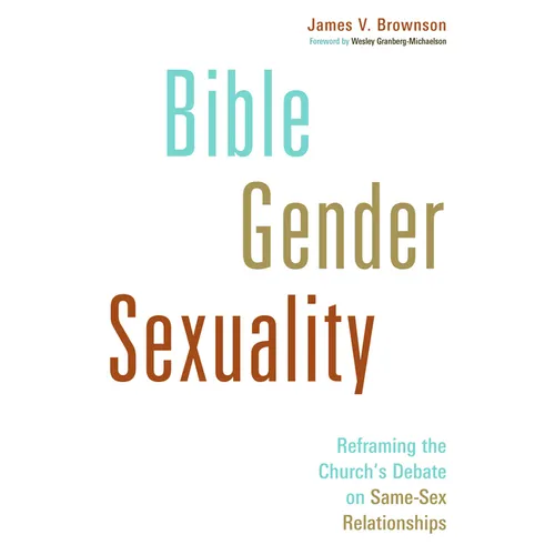 Bible, Gender, Sexuality: Reframing the Church's Debate on Same-Sex Relationships - Paperback