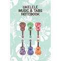 Ukelele Music & Tabs Notebook: Designed For Composition, Songwriting and Performance of Uke Players - Paperback