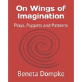 On Wings of Imagination: Plays, Puppets and Patterns - Paperback