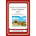 The Best Ever Book of Cape Verdean Jokes: Lots and Lots of Jokes Specially Repurposed for You-Know-Who - Paperback