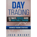Day Trading: Ultimate Proven Guide to Profitable Trading: Advanced Trading Strategies - Paperback
