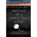 Musings of a Corrections Nurse: Inside Those Prison Walls - Paperback