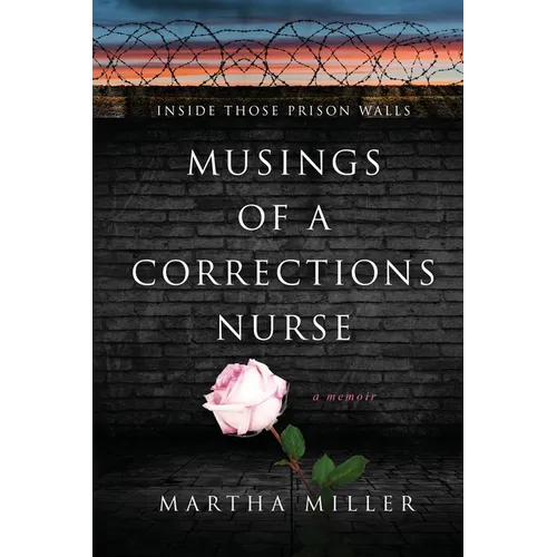 Musings of a Corrections Nurse: Inside Those Prison Walls - Paperback