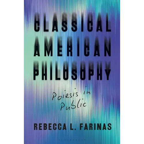 Classical American Philosophy: Poiesis in Public - Paperback