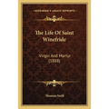 The Life Of Saint Winefride: Virgin And Martyr (1888) - Paperback