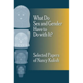 What Do Sex and Gender Have to Do with It? The Selected Papers of Nancy Kulish - Paperback