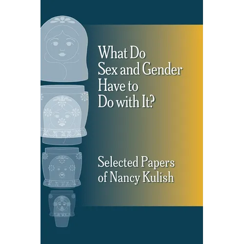 What Do Sex and Gender Have to Do with It? The Selected Papers of Nancy Kulish - Paperback