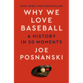 Why We Love Baseball: A History in 50 Moments - Hardcover