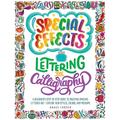 Special Effects Lettering and Calligraphy: A Beginner's Step-By-Step Guide to Creating Amazing Lettered Art - Explore New Styles, Colors, and Mediums - Paperback