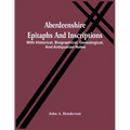 Aberdeenshire Epitaphs And Inscriptions: With Historical, Biographical, Genealogical, And Antiquarian Notes - Paperback