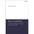 Every Good Path: Wisdom and Practical Reason in Christian Ethics and the Book of Proverbs - Paperback