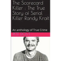The Scorecard Killer: The True Story of Serial Killer Randy Kraft - Paperback