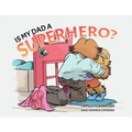 Is My Dad a Superhero? - Paperback