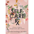 Self-Care Rx: A Doctor's Guide to Transformation After Trauma - Paperback
