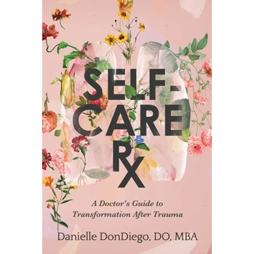 Self-Care Rx: A Doctor's Guide to Transformation After Trauma - Paperback