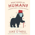What Make Us Human: A Scientist's Guide to Our Amazing Existence - Hardcover