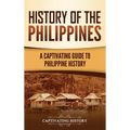 History of the Philippines: A Captivating Guide to Philippine History - Hardcover