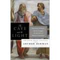 The Cave and the Light: Plato Versus Aristotle, and the Struggle for the Soul of Western Civilization - Paperback