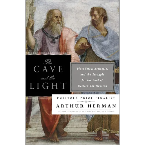 The Cave and the Light: Plato Versus Aristotle, and the Struggle for the Soul of Western Civilization - Paperback
