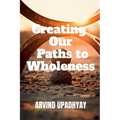 Creating Our Paths to Wholeness - Paperback