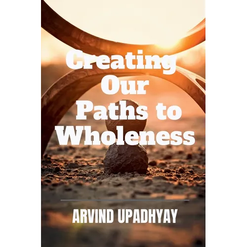 Creating Our Paths to Wholeness - Paperback