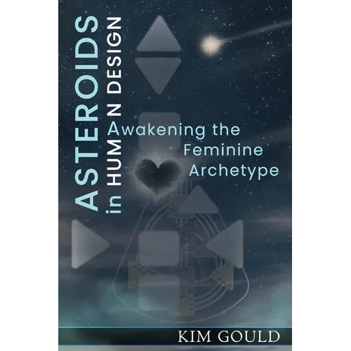 Asteroids in Human Design: Awakening the Feminine Archetype - Paperback