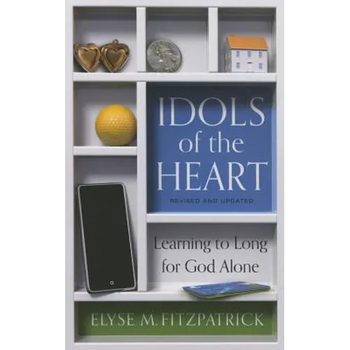 Idols of the Heart: Learning to Long for God Alone - Paperback