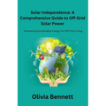 Solar Independence: Harnessing Sustainable Energy for Off-Grid Living - Paperback